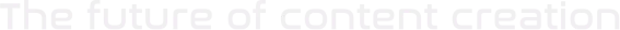 The future of content creation